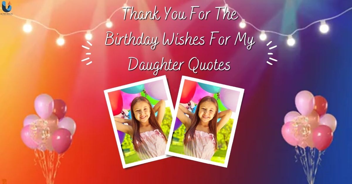 Thank You For The Birthday Wishes For My Daughter Quotes