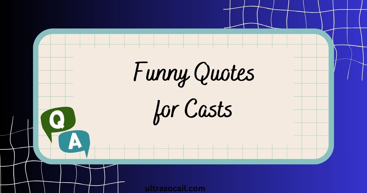 Funny Quotes for Casts