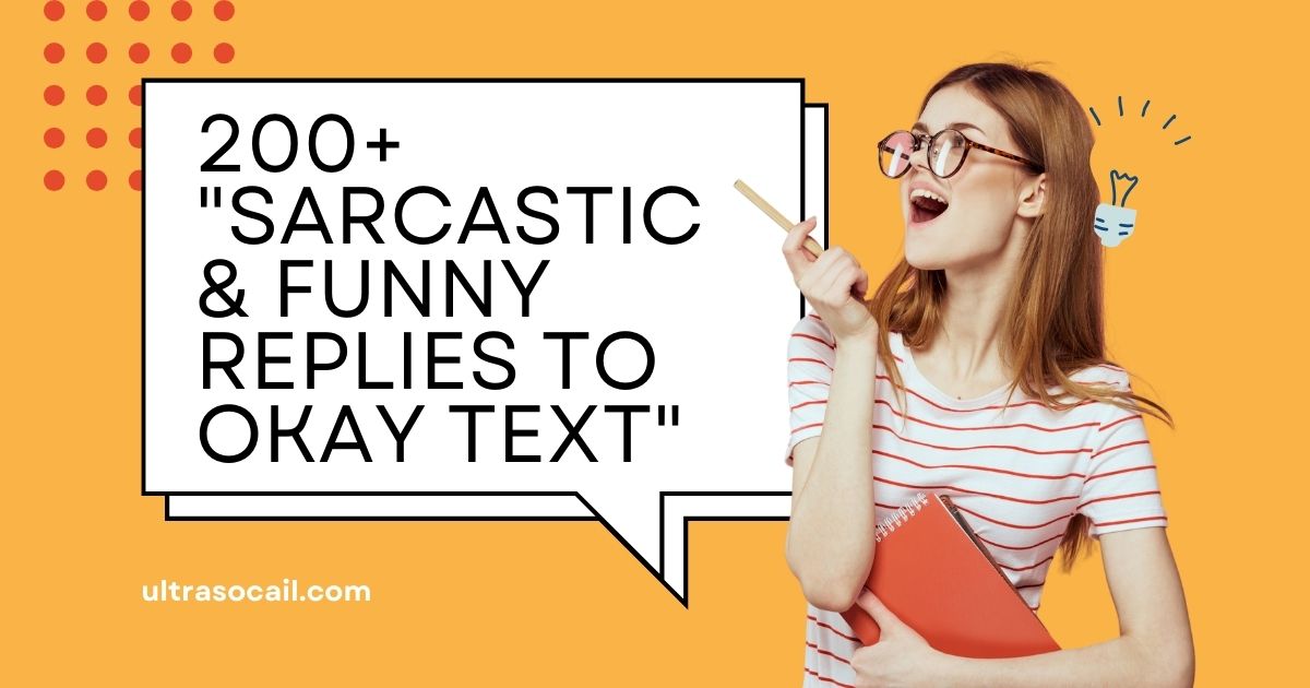 200+ "Sarcastic & Funny Replies To Okay Text"