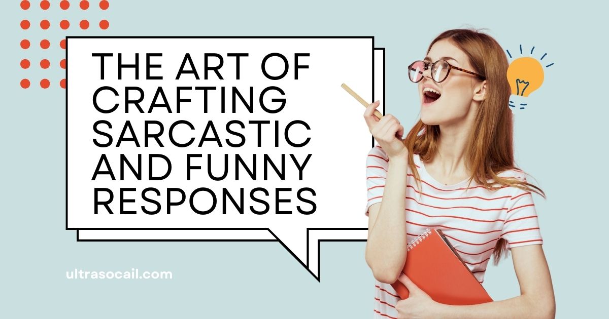 The art of crafting sarcastic and funny responses