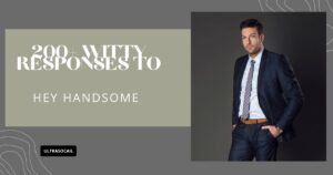 Perfect Comebacks: 200+ Witty Responses to “Hey Handsome” Hey Handsome