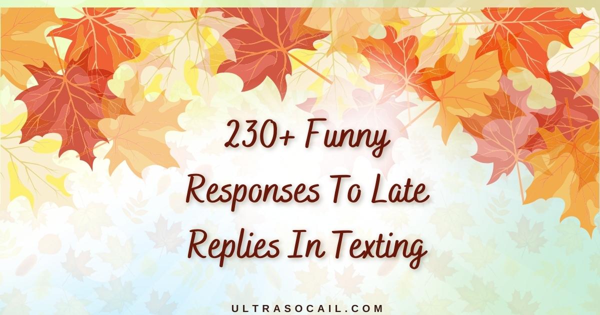 Funny Responses To Late Replies In Texting