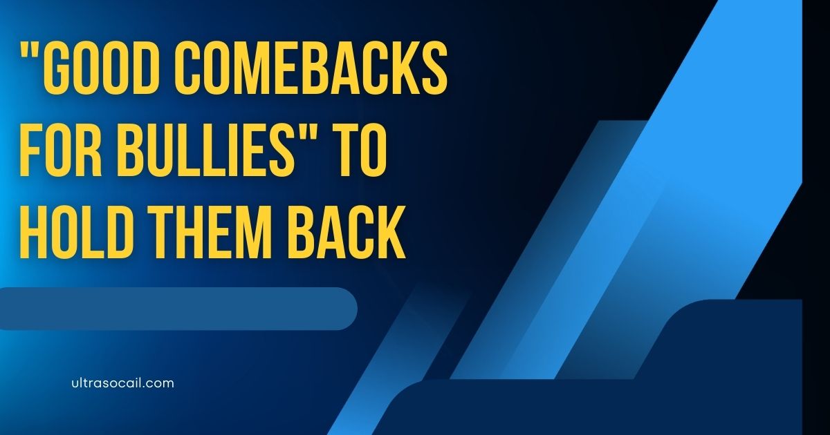 "Good Comebacks For Bullies" To Hold Them Back