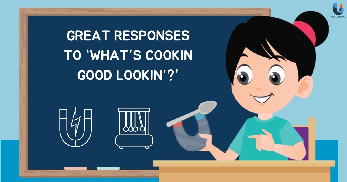 230+ Great Responses to “What’s Cookin Good Lookin’?”