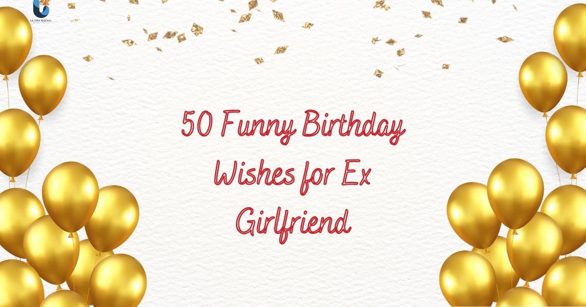 50 Funny Birthday Wishes for Ex Girlfriend