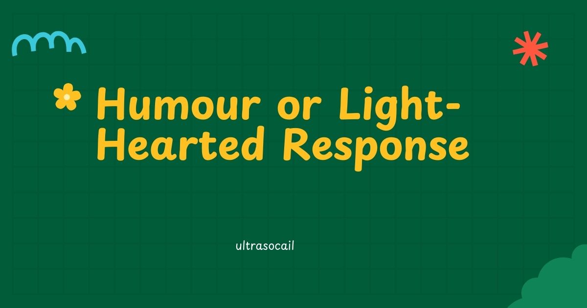 Humour or Light-Hearted Response