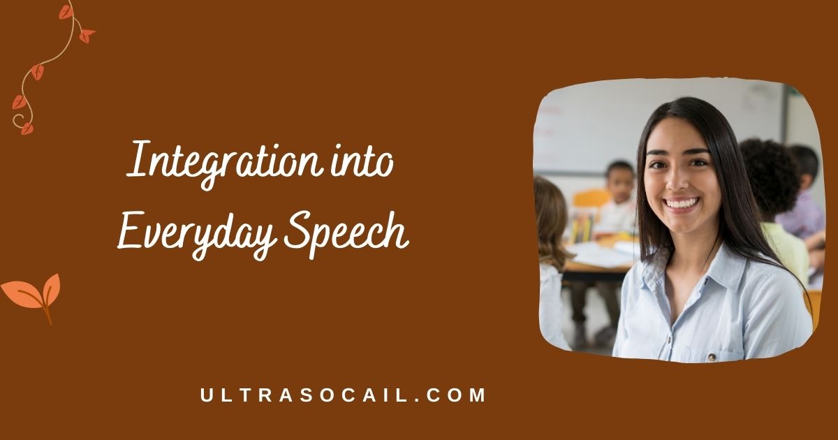 Integration into Everyday Speech