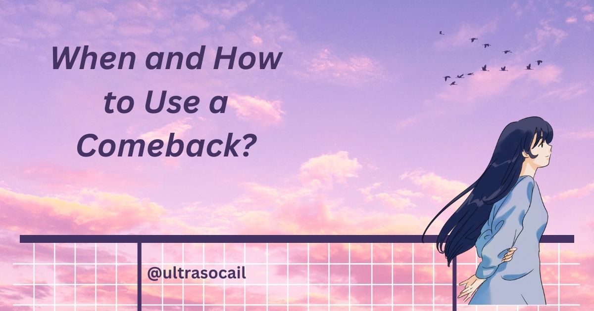 When and How to Use a Comeback?