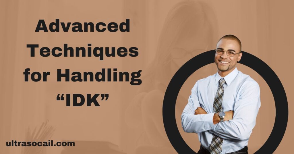 Advanced Techniques for Handling “IDK”