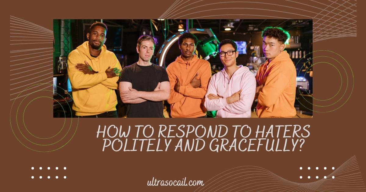 How to Respond to Haters Politely And Gracefully?