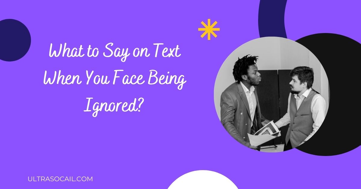 What to Say on Text When You Face Being Ignored?