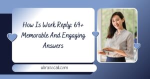 how-is-work-reply-69-memorable-and-engaging-answers