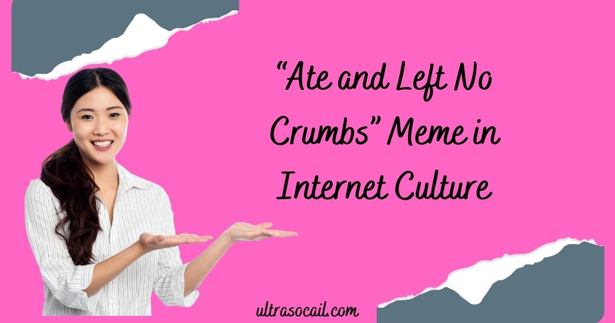 “Ate and Left No Crumbs” Meme in Internet Culture