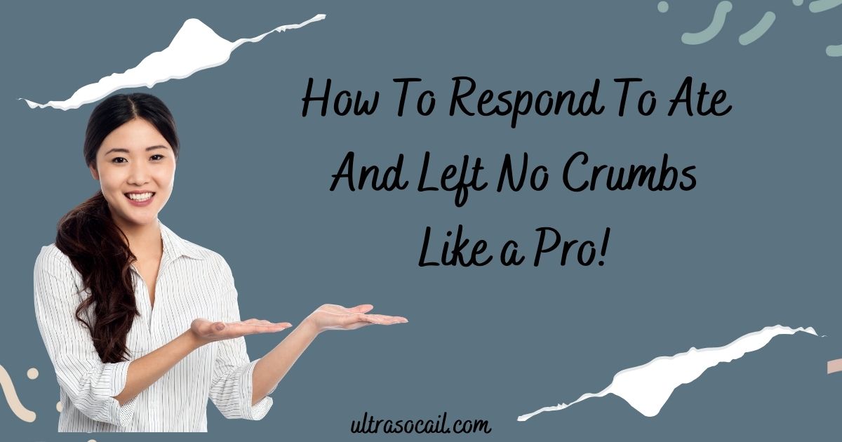 Respond To Ate And Left