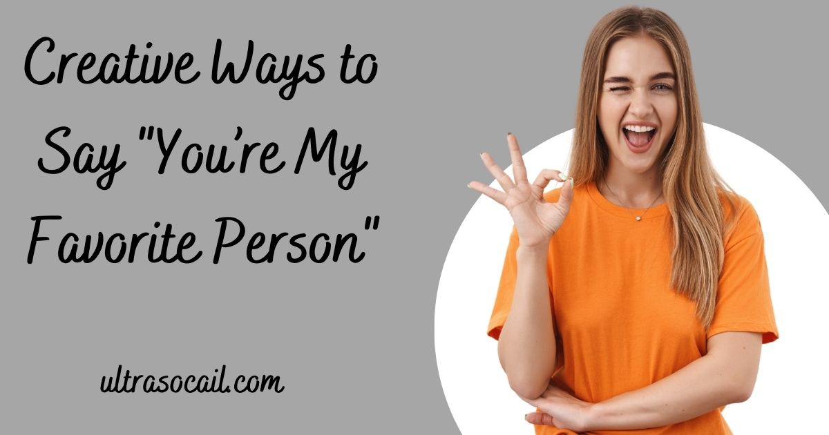 Creative Ways to Say "You’re My Favorite Person"