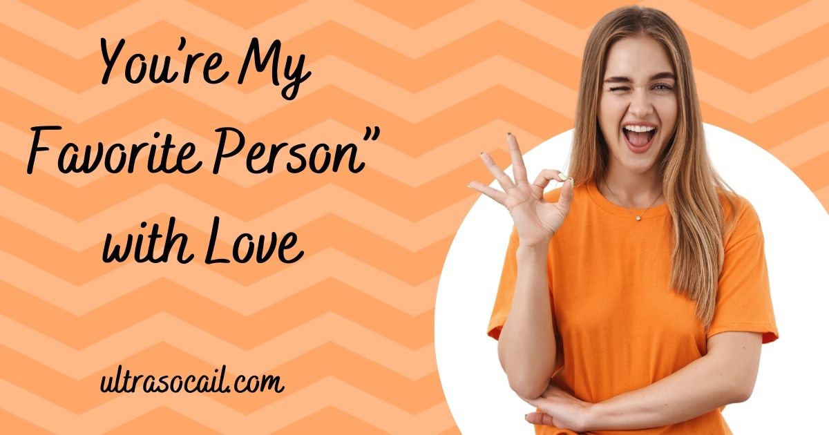 “You’re My Favorite Person” with Love