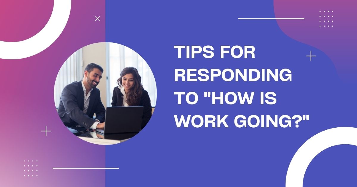 Tips for Responding to "How Is Work Going?"