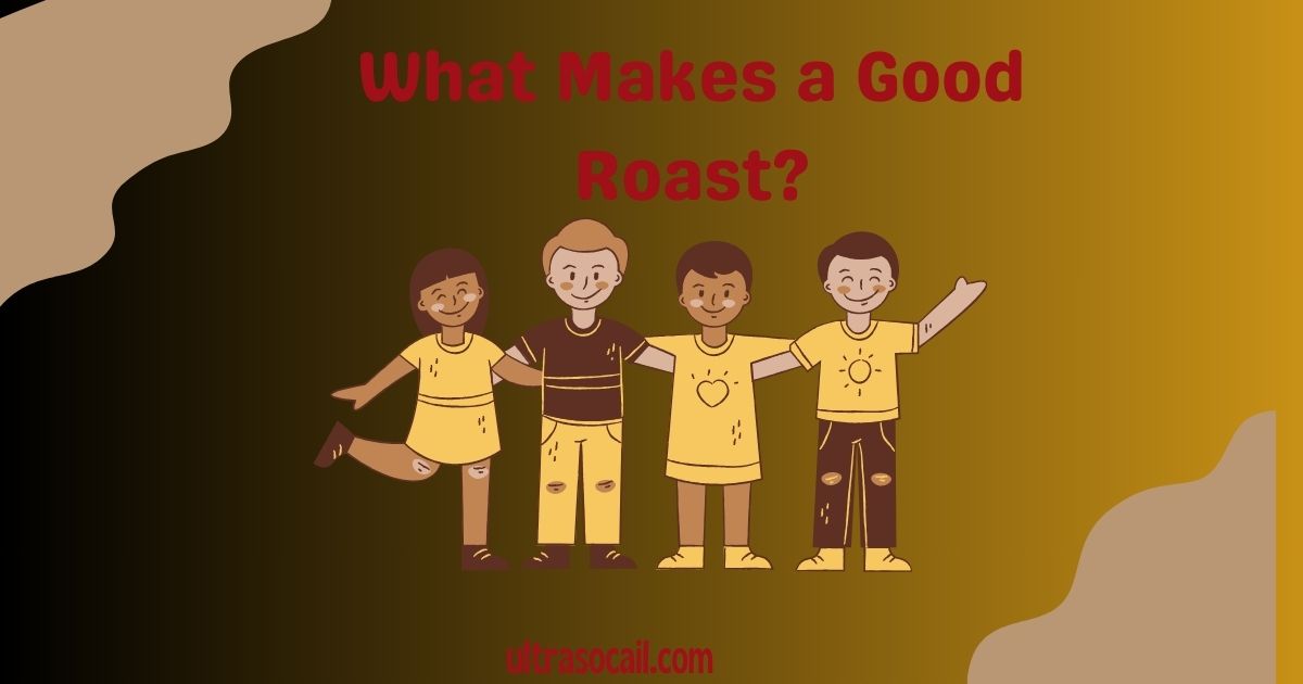 What Makes a Good Roast?