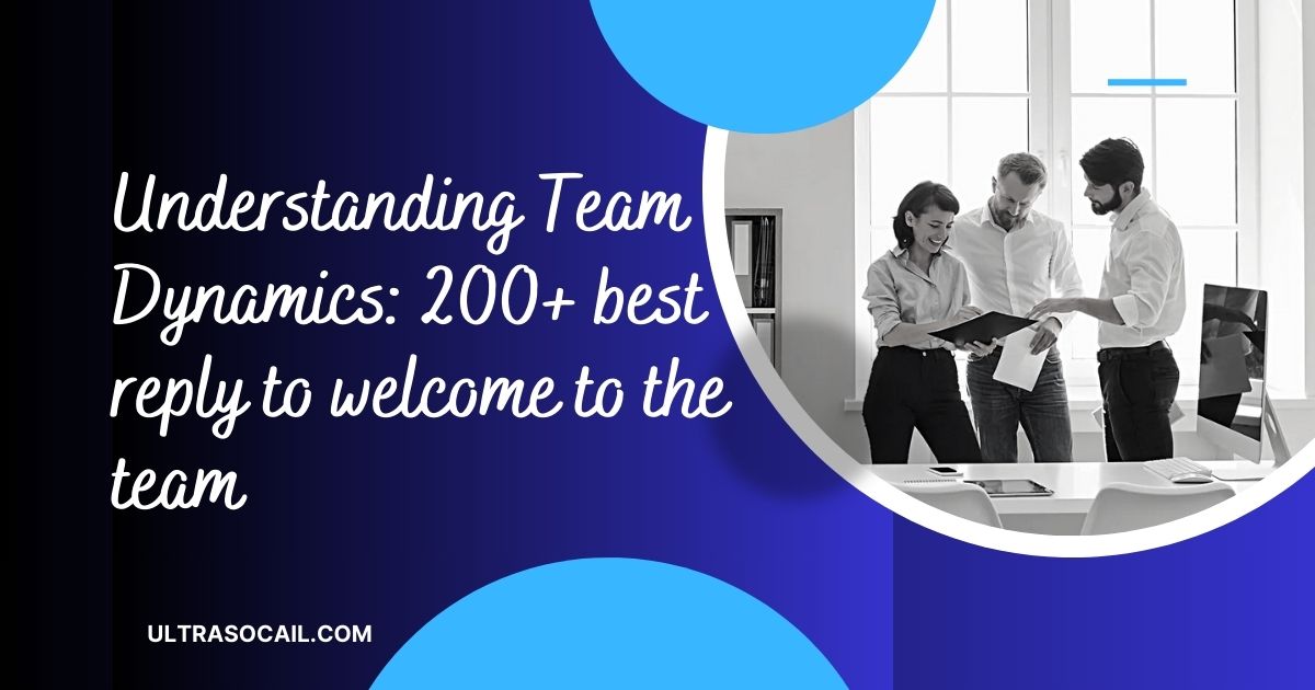 Understanding Team Dynamics: 200+ best reply to welcome to the team