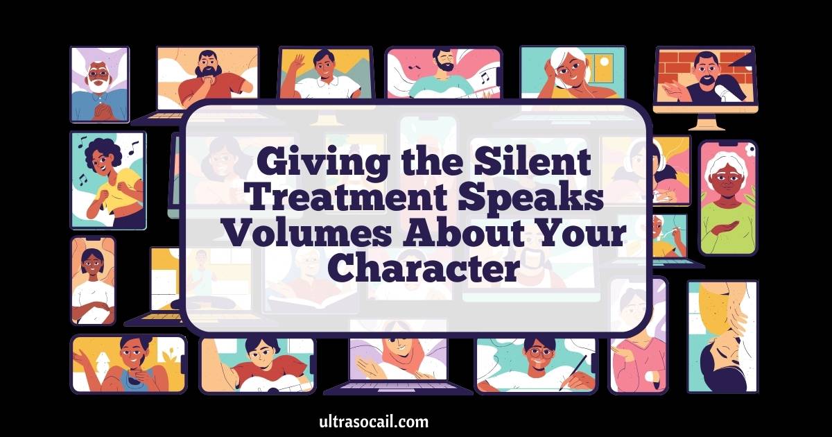 Giving the Silent Treatment Speaks Volumes About Your Character