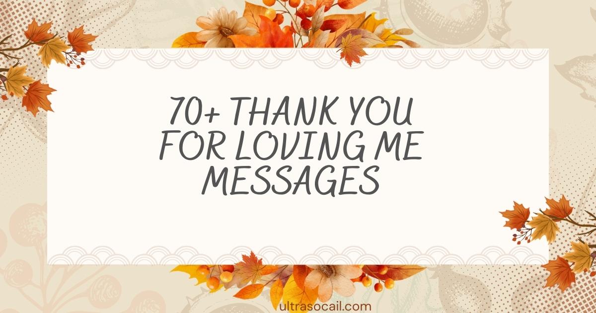 70+ Thank You For Loving Me Messages