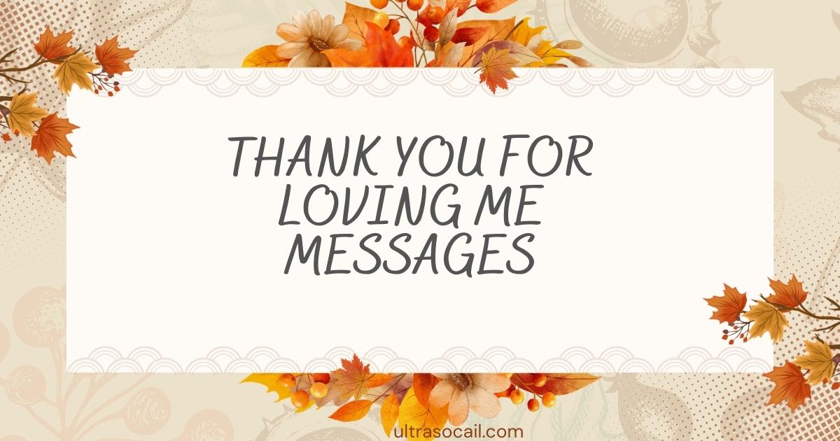 Thank You For Loving Me Messages