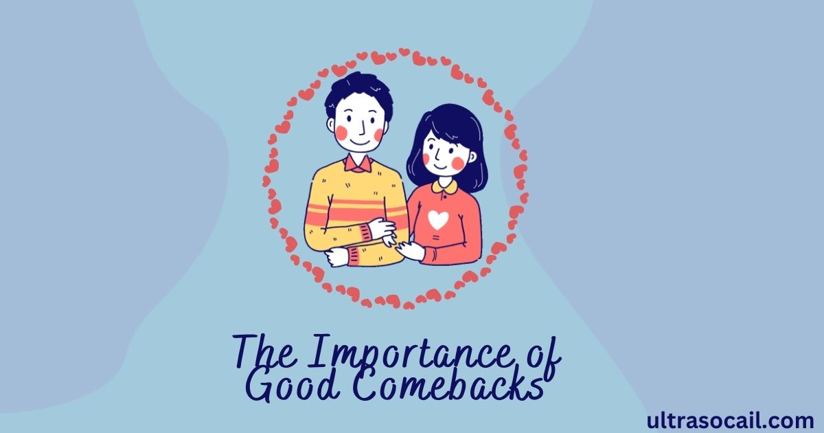 The Importance of Good Comebacks