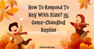 How To Respond To Hey With Rizz? 35 Game-Changing Replies Hey With Rizz