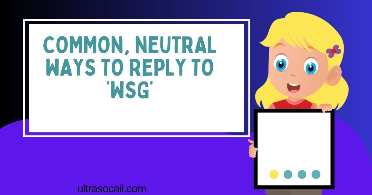 Common, Neutral Ways to Reply to ‘WSG’