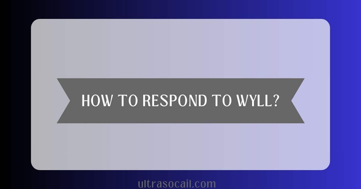 How to Respond to WYLL?