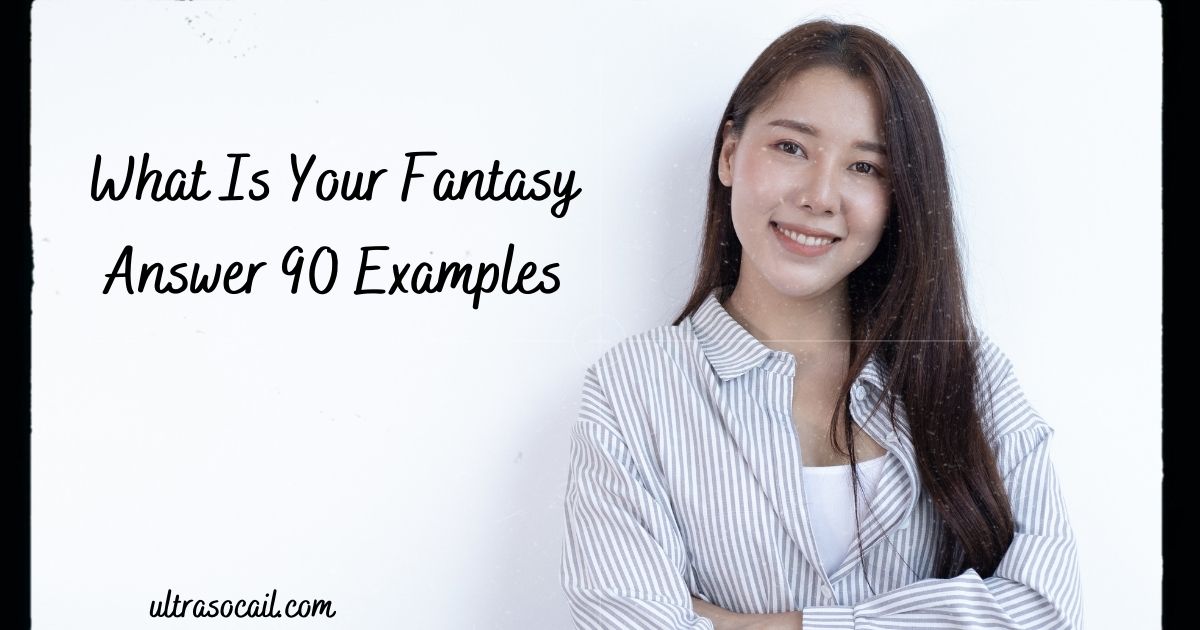 What Is Your Fantasy Answer 90 Examples