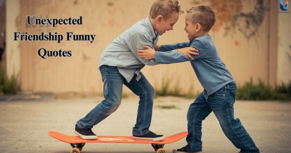 Unexpected Friendship Funny Quotes