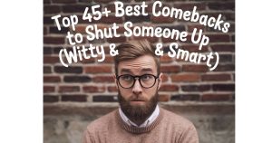 Top 45+ Best Comebacks to Shut Someone Up (witty & smart)
