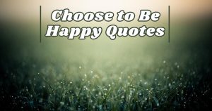 Choose to Be Happy Quotes