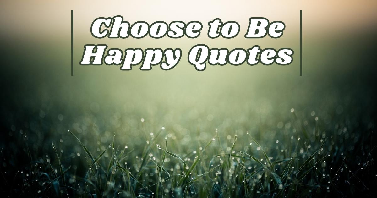 Choose to Be Happy Quotes