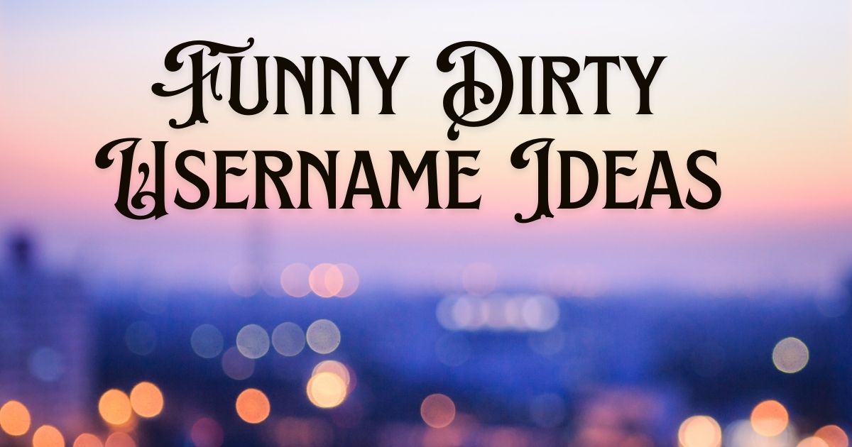 Funny Dirty Username Ideas