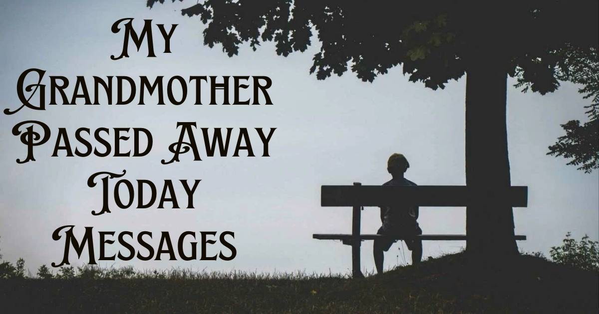 My Grandmother Passed Away Today Messages
